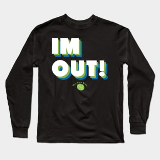 IM OUT! Long Sleeve T-Shirt